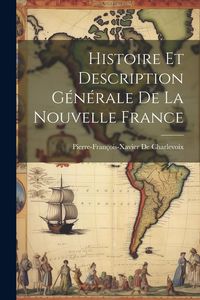 Produktbild: Histoire Et Description G&eacute;n&eacute;rale De La Nouvelle France
