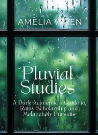 Produktbild: Pluvial Studies: A Dark Academic's Guide to Rainy Scholarship and Melancholy Pursuits