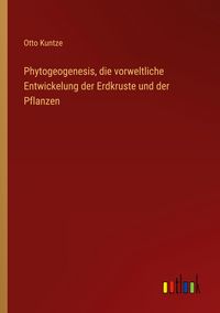 Produktbild: Phytogeogenesis, die vorweltliche Entwickelung der Erdkruste und der Pflanzen