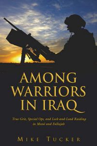Produktbild: Among Warriors in Iraq: True Grit, Special Ops, and Raiding in Mosul and Fallujah
