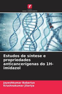 Produktbild: Estudos de s&iacute;ntese e propriedades anticancer&iacute;genas do 1H-imidazol