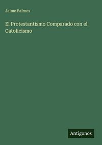 Produktbild: El Protestantismo Comparado con el Catolicismo