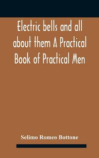 Produktbild: Electric bells and all about them A Practical Book of Practical Men