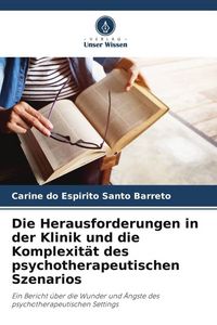 Produktbild: Die Herausforderungen in der Klinik und die Komplexit&auml;t des psychotherapeutischen Szenarios
