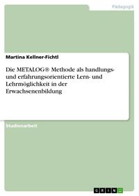 Produktbild: Die METALOG&reg; Methode als handlungs- und erfahrungsorientierte Lern- und Lehrm&ouml;glichkeit in der Erwachsenenbildung