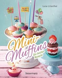 Produktbild: Mini-Muffins - Die besten Rezepte. Schnelle Backrezepte f&uuml;r s&uuml;&szlig;e und herzhafte kleine Kuchen