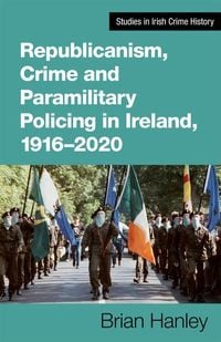 Produktbild: Republicanism, Crime and Paramilitary Policing, 1916-2020
