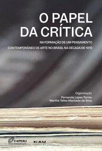 Produktbild: O Papel da Cr&iacute;tica na forma&ccedil;&atilde;o de um pensamento contempor&acirc;neo de arte no Brasil na d&eacute;cada de 1970&iquest;