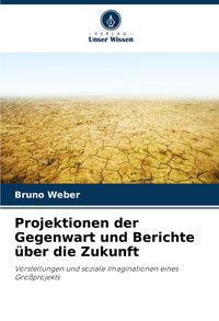 Produktbild: Projektionen der Gegenwart und Berichte &uuml;ber die Zukunft