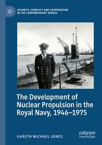Produktbild: The Development of Nuclear Propulsion in the Royal Navy, 1946-1975