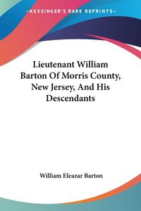 Produktbild: Lieutenant William Barton Of Morris County, New Jersey, And His Descendants