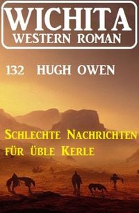 Produktbild: Schlechte Nachrichten f&uuml;r &uuml;ble Kerle: Wichita Western Roman 132