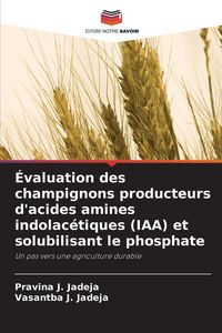 Produktbild: &Eacute;valuation des champignons producteurs d'acides amines indolac&eacute;tiques (IAA) et solubilisant le phosphate