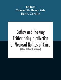 Produktbild: Cathay And The Way Thither Being A Collection Of Medieval Notices Of China With A Preliminary Essay On The Intercourse Between China And The Western N