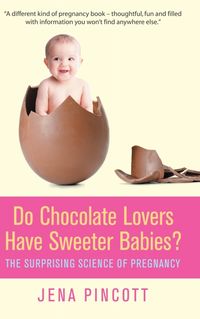 Produktbild: Pincott, J: Do Chocolate Lovers Have Sweeter Babies?