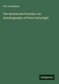 Produktbild: The Backwoods Preacher: An Autobiography of Peter Cartwright