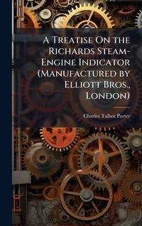 Produktbild: A Treatise On the Richards Steam-Engine Indicator (Manufactured by Elliott Bros., London)