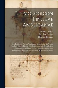 Produktbild: Etymologicon linguae anglicanae; seu, Explicatio vocum anglicarum etymologica ex propriis fontibus, scil. ex linguis duodecim ... Accedit Etymologicon