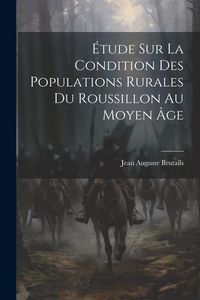 Produktbild: &Eacute;tude Sur La Condition Des Populations Rurales Du Roussillon Au Moyen &Acirc;ge