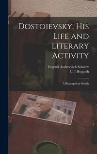 Produktbild: Dostoievsky, His Life and Literary Activity; a Biographical Sketch