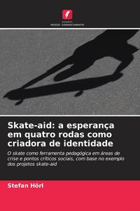 Produktbild: Skate-aid: a esperan&ccedil;a em quatro rodas como criadora de identidade