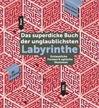 Produktbild: Das superdicke Buch der unglaublichsten Labyrinthe. Ab 6 Jahren