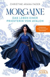 Produktbild: MORGAINE &ndash; DAS LEBEN EINER PRIESTERIN VON AVALON: Roman mit Gratis Video Download einer Trancereise
