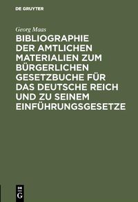 Produktbild: Bibliographie der amtlichen Materialien zum B&uuml;rgerlichen Gesetzbuche f&uuml;r das deutsche Reich und zu seinem Einf&uuml;hrungsgesetze