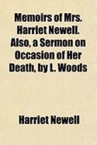 Produktbild: Memoirs of Mrs. Harriet Newell. Also, a Sermon on Occasion of Her Death, by L. Woods