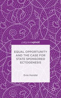 Produktbild: Equal Opportunity and the Case for State Sponsored Ectogenesis