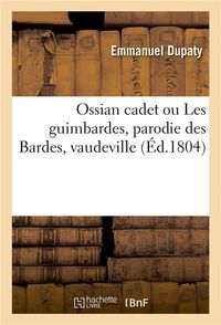 Produktbild: Ossian Cadet Ou Les Guimbardes, Parodie Des Bardes, Vaudeville
