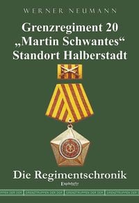 Produktbild: Grenzregiment 20 &bdquo;Martin Schwantes&ldquo; Standort Halberstadt. Die Regimentschronik
