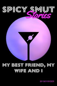Produktbild: My Best Friend, My Wife And I (Spicy Smut Stories)