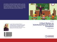 Produktbild: A Short Review on Substituted Pyrazole Based Complexes