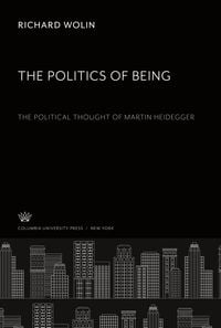 Produktbild: The Politics of Being: the Political Thought of Martin Heidegger