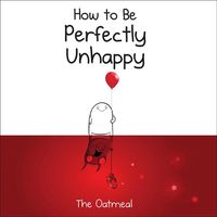 Bild vom Artikel How to Be Perfectly Unhappy vom Autor The Oatmeal