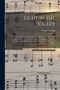 Produktbild: Light in the Valley: a New Work of Great Merit for the Sunday School, Revivals, Christian Endeavor, Epworth League, Young People's Society