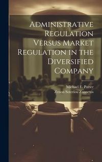 Produktbild: Administrative Regulation Versus Market Regulation in the Diversified Company
