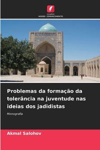 Produktbild: Problemas da forma&ccedil;&atilde;o da toler&acirc;ncia na juventude nas ideias dos jadidistas