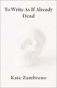 Produktbild: Zambreno, K: To Write as if Already Dead