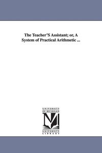 Produktbild: The Teacher'S Assistant; or, A System of Practical Arithmetic ...