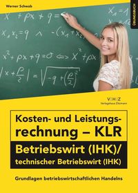 Bild vom Artikel Kosten- und Leistungsrechnung - KLR - Betriebswirt (IHK)/technischer Betriebswirt (IHK) Übungsbuch vom Autor Schwab Werner