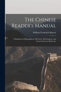 Produktbild: The Chinese Reader's Manual: A Handbook of Biographical, Historical, Mythological, and General Literary Reference