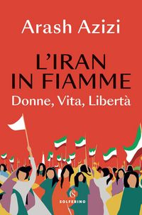 Produktbild: L' Iran in fiamme. Donne, vita, libert&agrave;