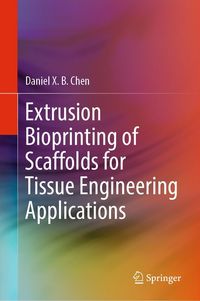 Produktbild: Extrusion Bioprinting of Scaffolds for Tissue Engineering Applications