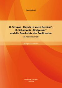 Produktbild: H. Strunks "Fleisch ist mein Gem&uuml;se", R. Schamonis "Dorfpunks" und die Geschichte der Popliteratur: Ist Popliteratur tot?
