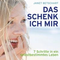 Produktbild: Das schenk ich mir - 7 Schritte in ein selbstbestimmtes Leben (Ungek&uuml;rzt)
