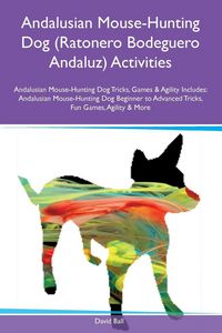 Produktbild: Andalusian Mouse-Hunting Dog (Ratonero Bodeguero Andaluz) Activities Andalusian Mouse-Hunting Dog Tricks, Games & Agility Includes