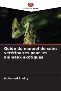 Produktbild: Guide du manuel de soins v&eacute;t&eacute;rinaires pour les animaux exotiques