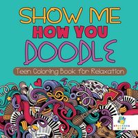 Produktbild: Show Me How You Doodle | Teen Coloring Book for Relaxation